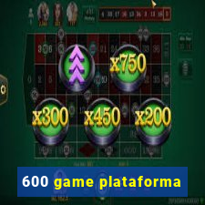 600 game plataforma